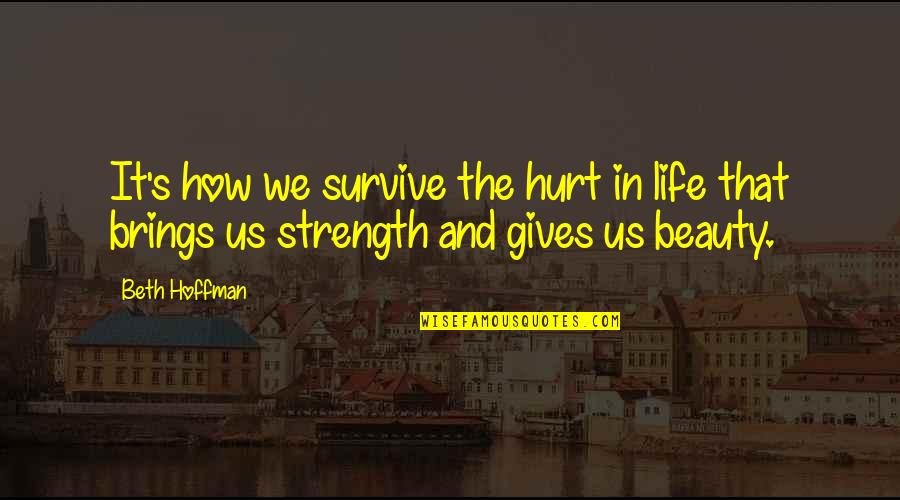 How To Survive Life Quotes By Beth Hoffman: It's how we survive the hurt in life