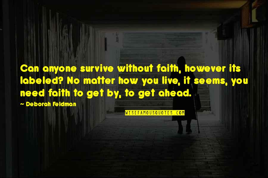 How To Survive Life Quotes By Deborah Feldman: Can anyone survive without faith, however its labeled?