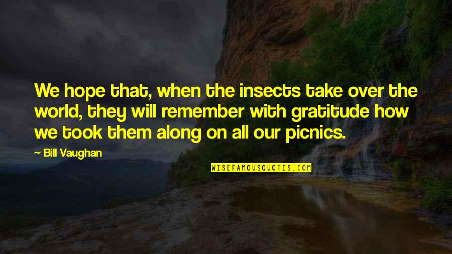 How To Take Over The World Quotes By Bill Vaughan: We hope that, when the insects take over How To Take Over The World Quotes By Bill Vaughan: We hope that, when the insects take over