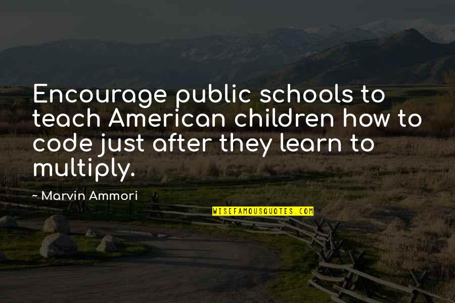 How To Teach Children Quotes By Marvin Ammori: Encourage public schools to teach American children how