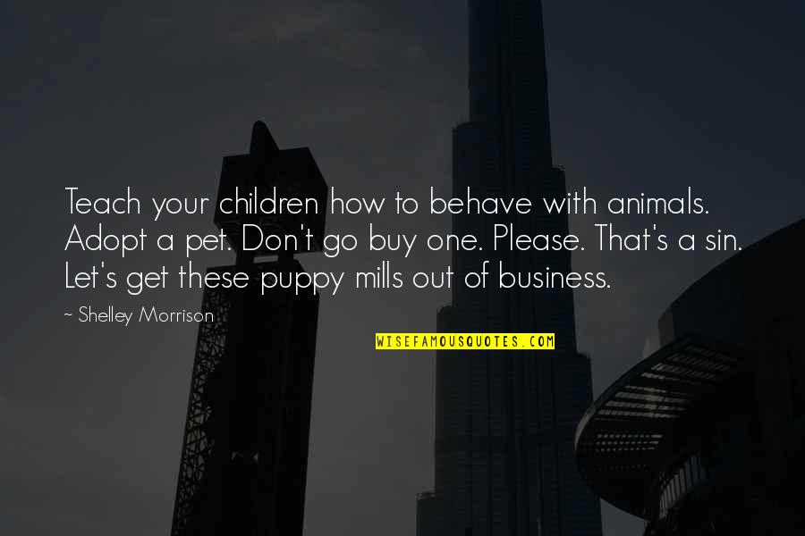 How To Teach Children Quotes By Shelley Morrison: Teach your children how to behave with animals.