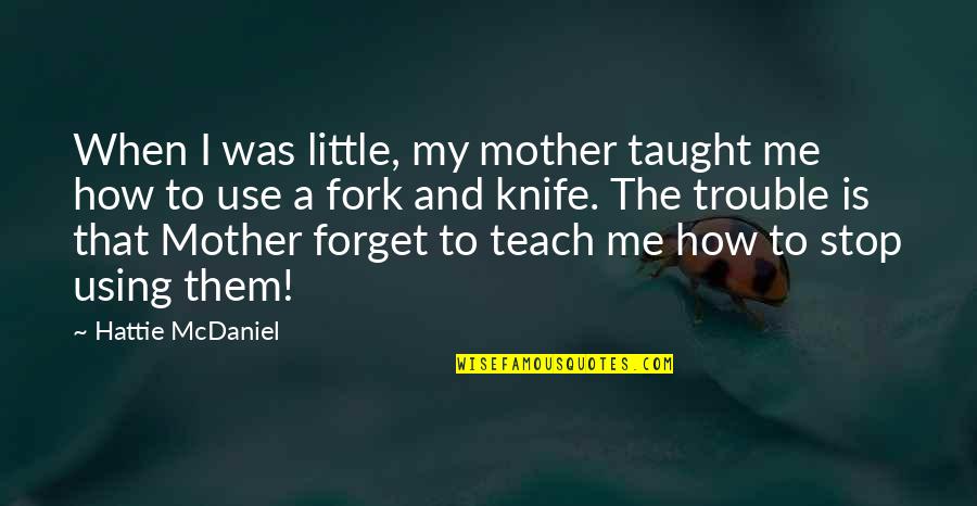 How To Teach Using Quotes By Hattie McDaniel: When I was little, my mother taught me