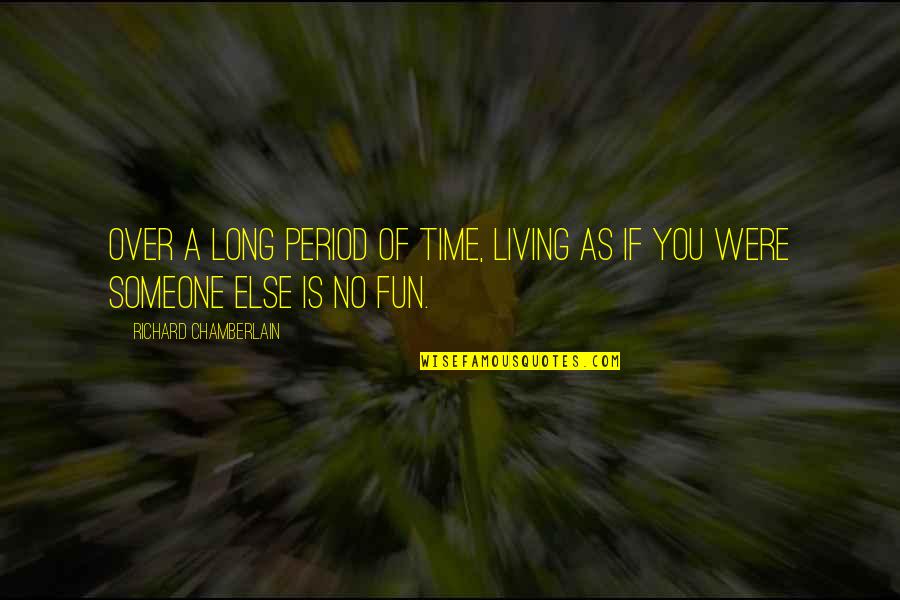 How To Teach Using Quotes By Richard Chamberlain: Over a long period of time, living as How To Teach Using Quotes By Richard Chamberlain: Over a long period of time, living as