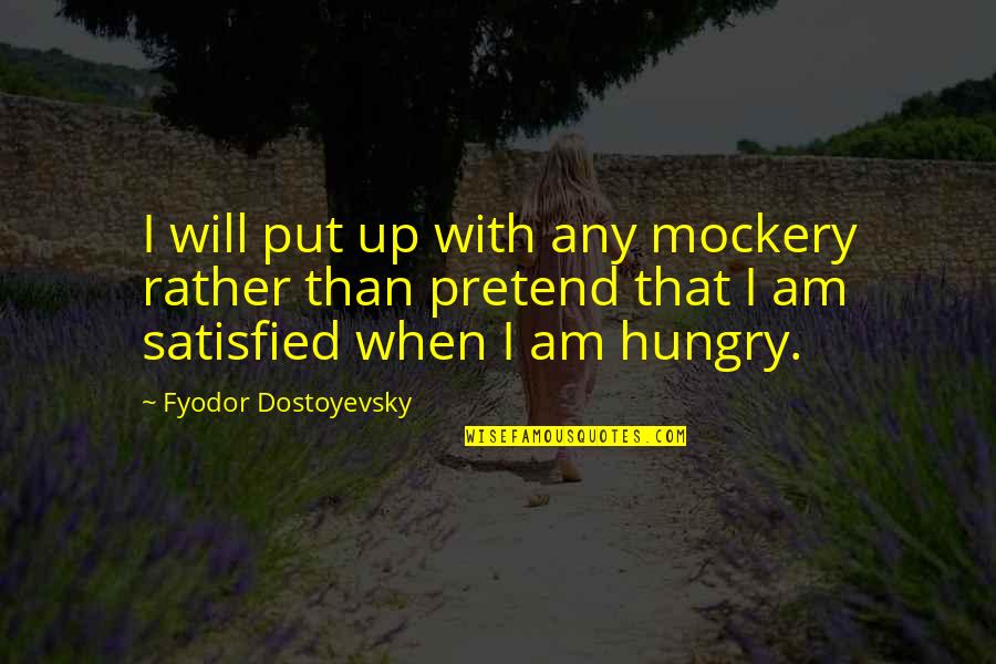 How To Tell Someone You Miss Them Without Sounding Desperate Quotes By Fyodor Dostoyevsky: I will put up with any mockery rather How To Tell Someone You Miss Them Without Sounding Desperate Quotes By Fyodor Dostoyevsky: I will put up with any mockery rather