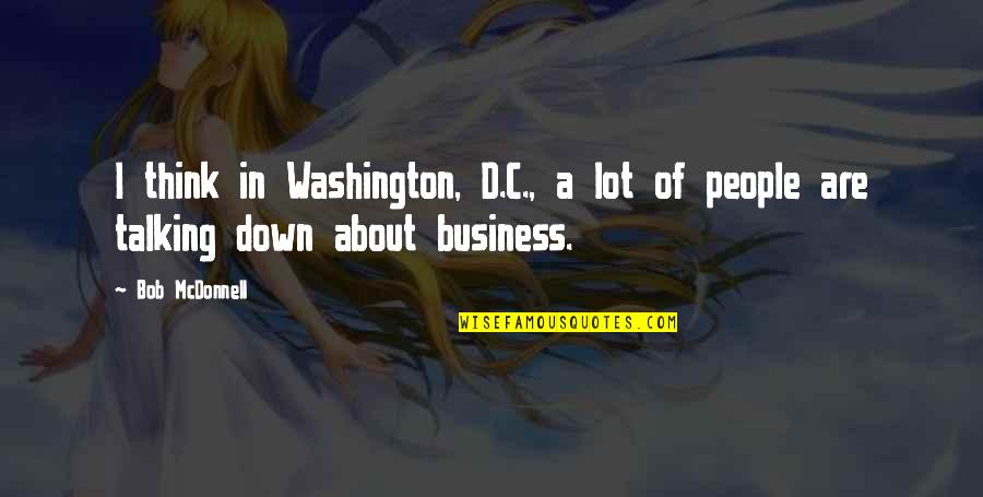 How To Tell Your Dad You Love Him Quotes By Bob McDonnell: I think in Washington, D.C., a lot of