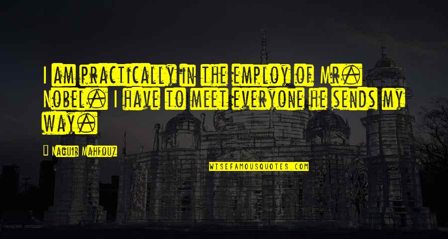 How To Tell Your Dad You Love Him Quotes By Naguib Mahfouz: I am practically in the employ of Mr. How To Tell Your Dad You Love Him Quotes By Naguib Mahfouz: I am practically in the employ of Mr.