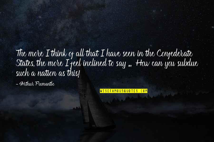 How To Think Of Your Own Quotes By Arthur Fremantle: The more I think of all that I How To Think Of Your Own Quotes By Arthur Fremantle: The more I think of all that I