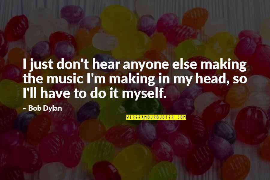 How To Train Your Dragon 2 Valka Quotes By Bob Dylan: I just don't hear anyone else making the How To Train Your Dragon 2 Valka Quotes By Bob Dylan: I just don't hear anyone else making the