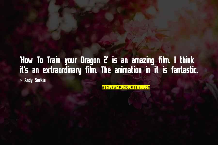 How To Train Your Dragon Quotes By Andy Serkis: 'How To Train your Dragon 2' is an