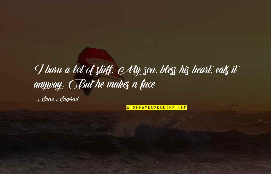 How To Transition From A Quotes By Sherri Shepherd: I burn a lot of stuff. My son, How To Transition From A Quotes By Sherri Shepherd: I burn a lot of stuff. My son,