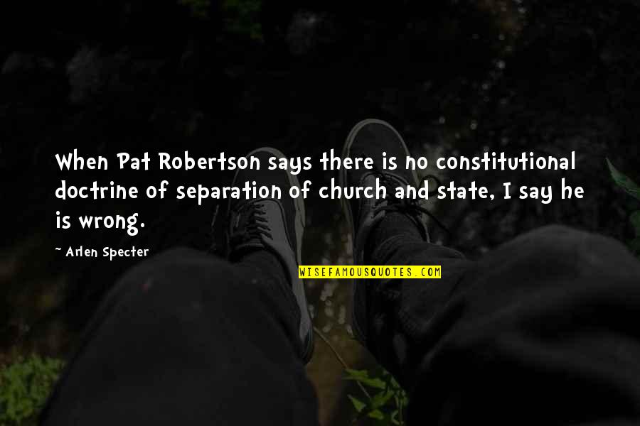 How To Treat A Woman Quotes By Arlen Specter: When Pat Robertson says there is no constitutional