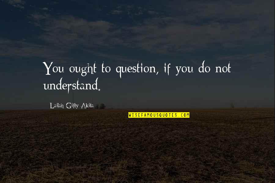 How To Treat Animals Quotes By Lailah Gifty Akita: You ought to question, if you do not How To Treat Animals Quotes By Lailah Gifty Akita: You ought to question, if you do not