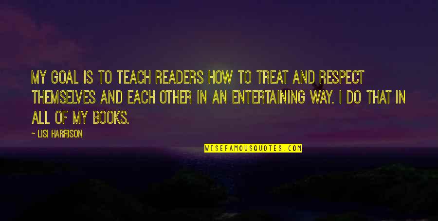 How To Treat Each Other Quotes By Lisi Harrison: My goal is to teach readers how to