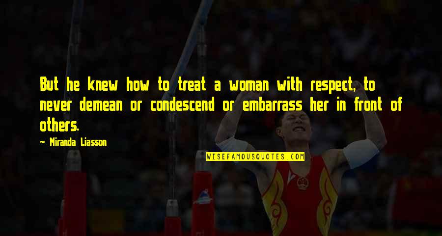 How To Treat Others Quotes By Miranda Liasson: But he knew how to treat a woman