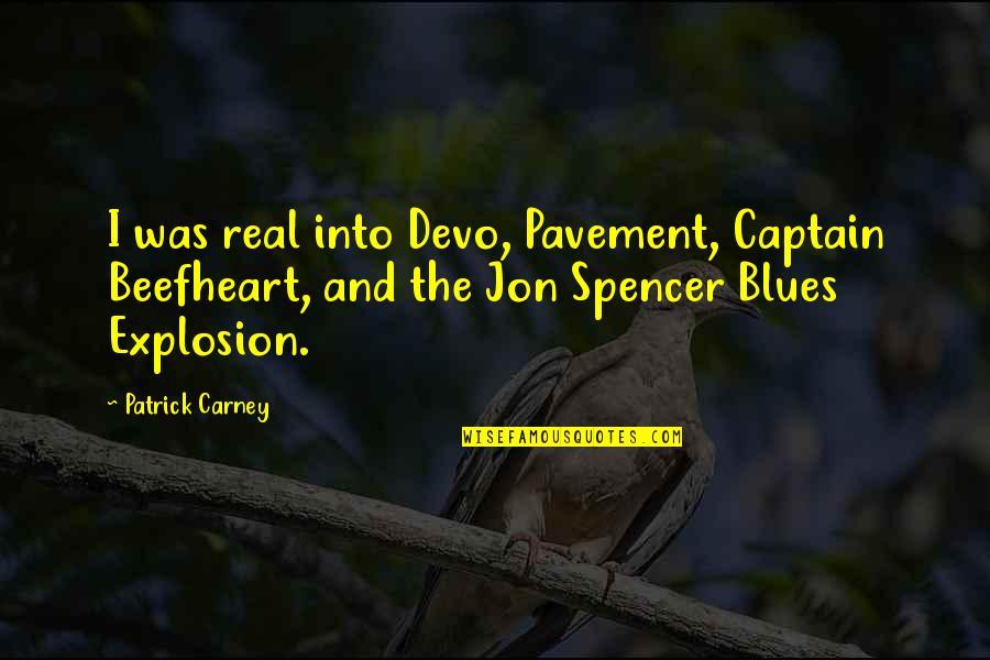 How To Treat Others Quotes By Patrick Carney: I was real into Devo, Pavement, Captain Beefheart,