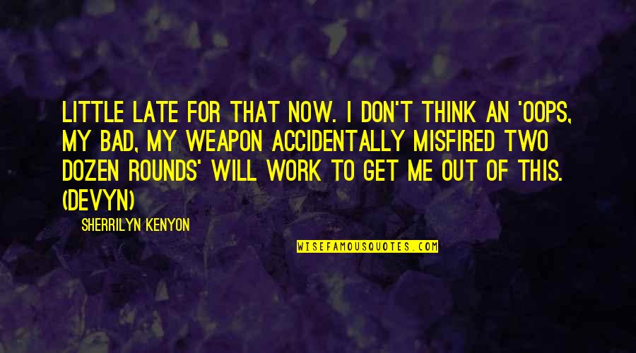 How To Treat Others Well Quotes By Sherrilyn Kenyon: Little late for that now. I don't think