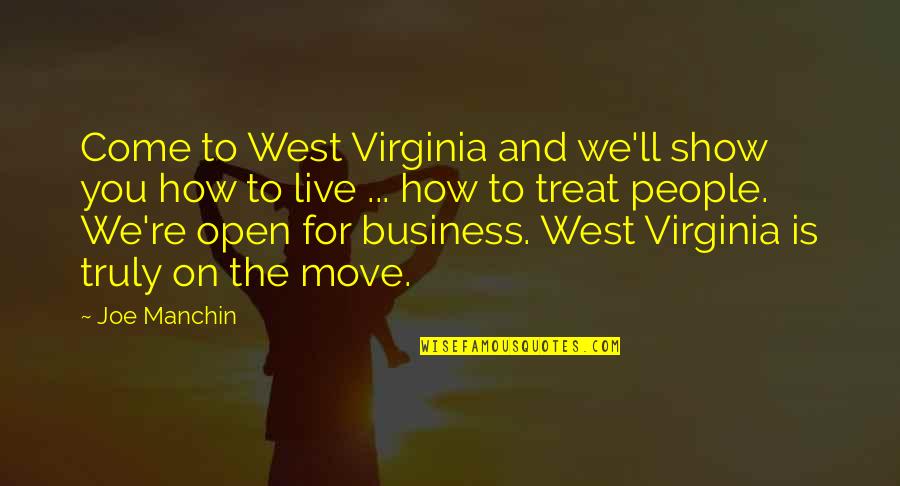 How To Treat People Quotes By Joe Manchin: Come to West Virginia and we'll show you