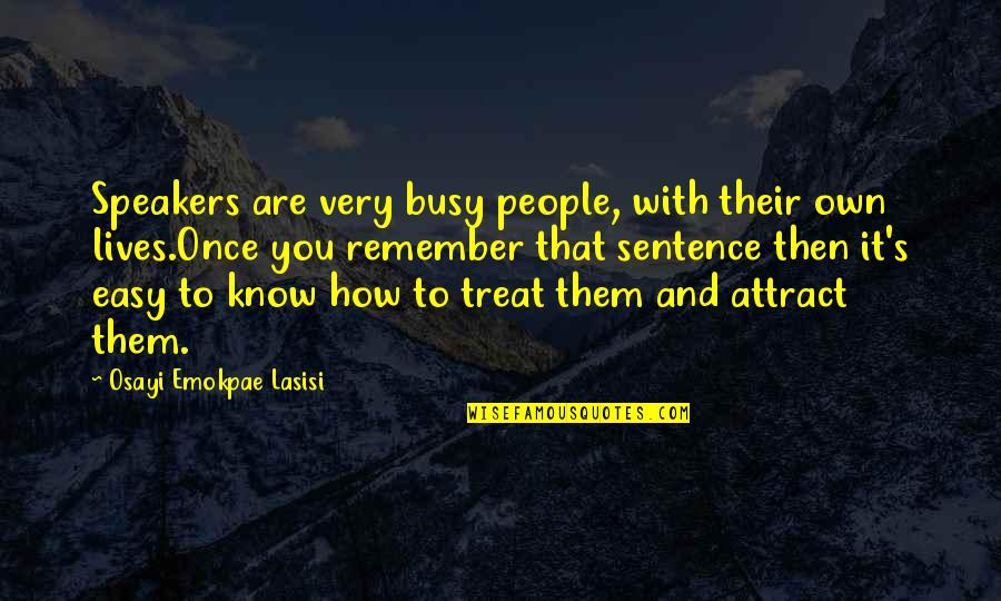 How To Treat People Quotes By Osayi Emokpae Lasisi: Speakers are very busy people, with their own