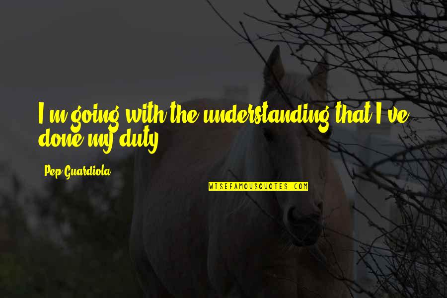 How To Treat Your Husband In Islam Quotes By Pep Guardiola: I'm going with the understanding that I've done