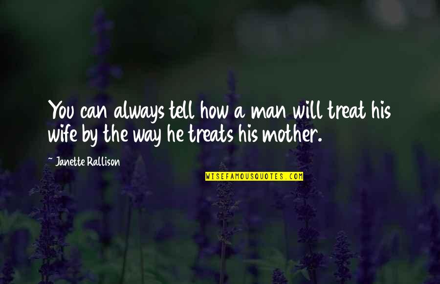 How To Treat Your Man Quotes By Janette Rallison: You can always tell how a man will How To Treat Your Man Quotes By Janette Rallison: You can always tell how a man will