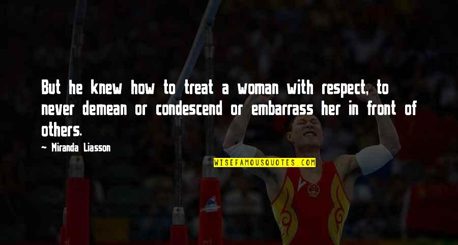 How To Treat Your Woman Quotes By Miranda Liasson: But he knew how to treat a woman