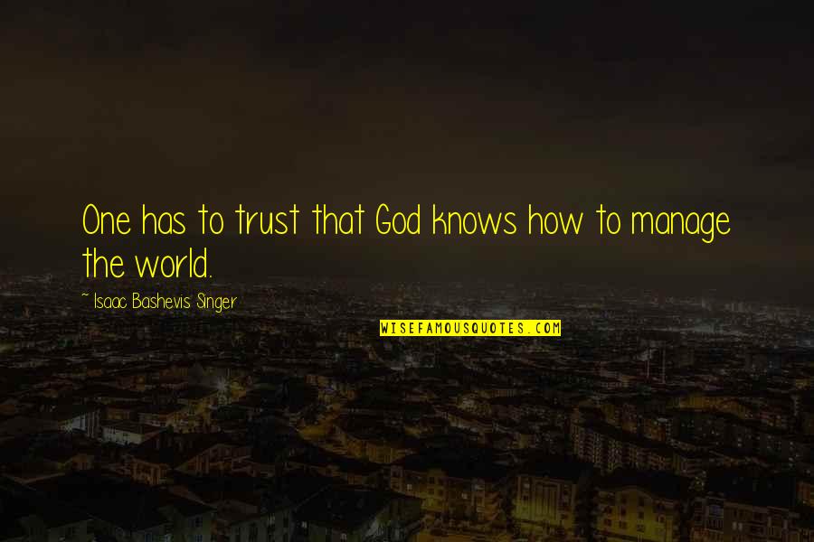 How To Trust God Quotes By Isaac Bashevis Singer: One has to trust that God knows how