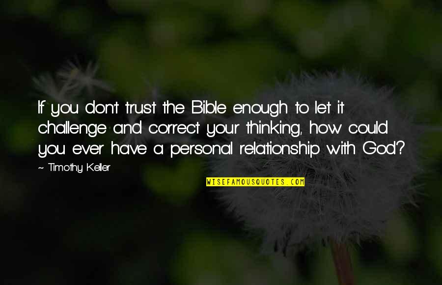 How To Trust God Quotes By Timothy Keller: If you don't trust the Bible enough to