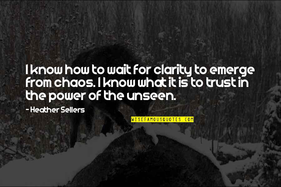 How To Trust-love Quotes By Heather Sellers: I know how to wait for clarity to