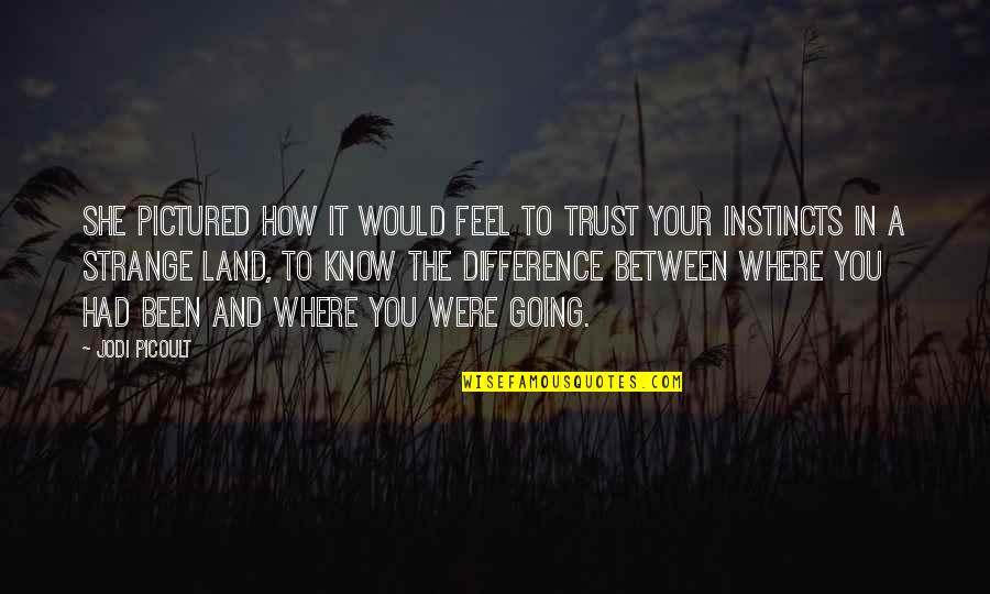 How To Trust-love Quotes By Jodi Picoult: She pictured how it would feel to trust