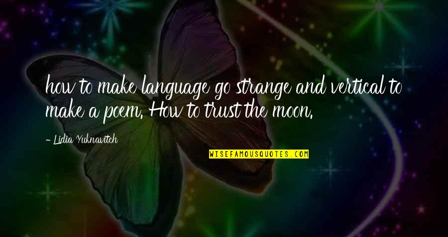 How To Trust-love Quotes By Lidia Yuknavitch: how to make language go strange and vertical