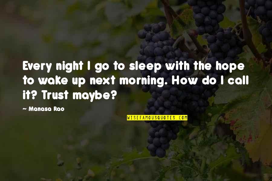 How To Trust-love Quotes By Manasa Rao: Every night I go to sleep with the