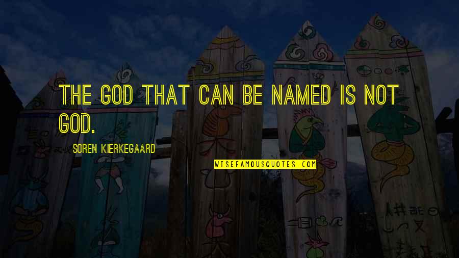 How To Trust Someone Quotes By Soren Kierkegaard: The God that can be named is not
