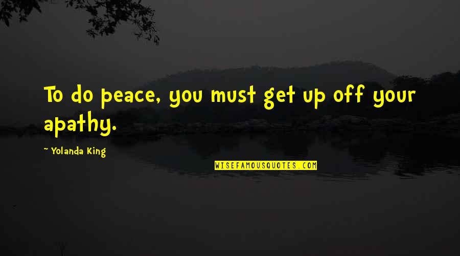 How To Trust Someone Quotes By Yolanda King: To do peace, you must get up off