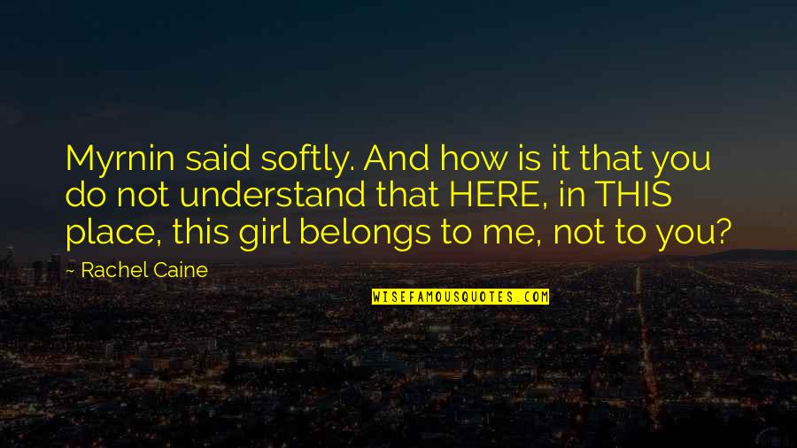 How To Understand Girl Quotes By Rachel Caine: Myrnin said softly. And how is it that