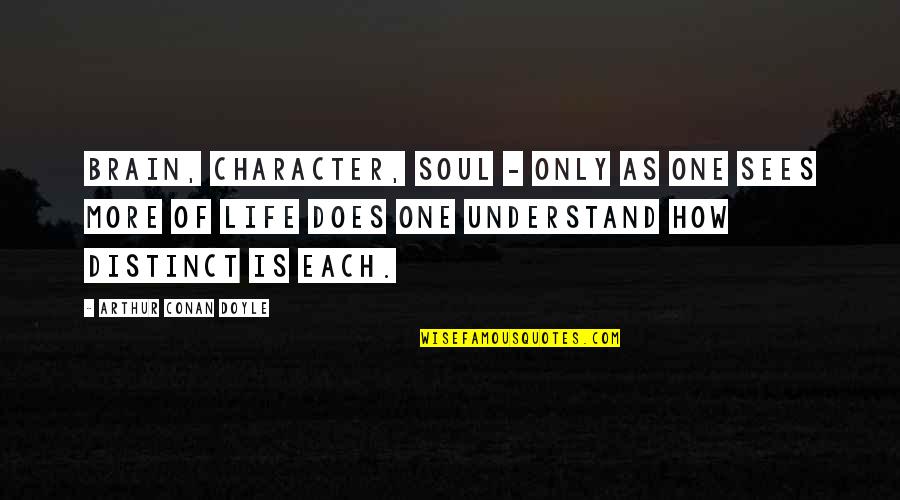 How To Understand Life Quotes By Arthur Conan Doyle: Brain, character, soul - only as one sees