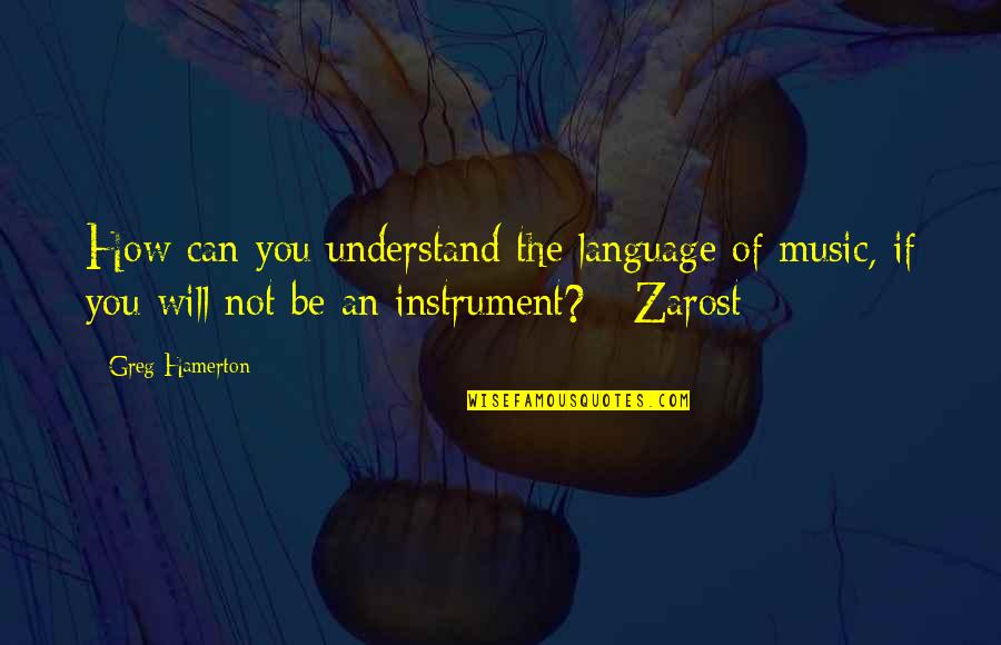How To Understand Life Quotes By Greg Hamerton: How can you understand the language of music,