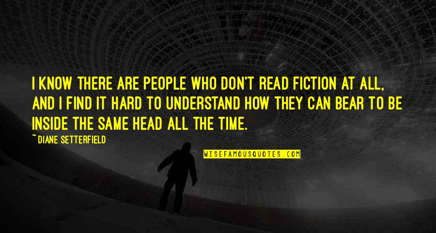 How To Understand People Quotes By Diane Setterfield: I know there are people who don't read