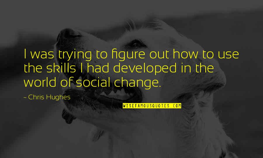 How To Use I Quotes By Chris Hughes: I was trying to figure out how to How To Use I Quotes By Chris Hughes: I was trying to figure out how to