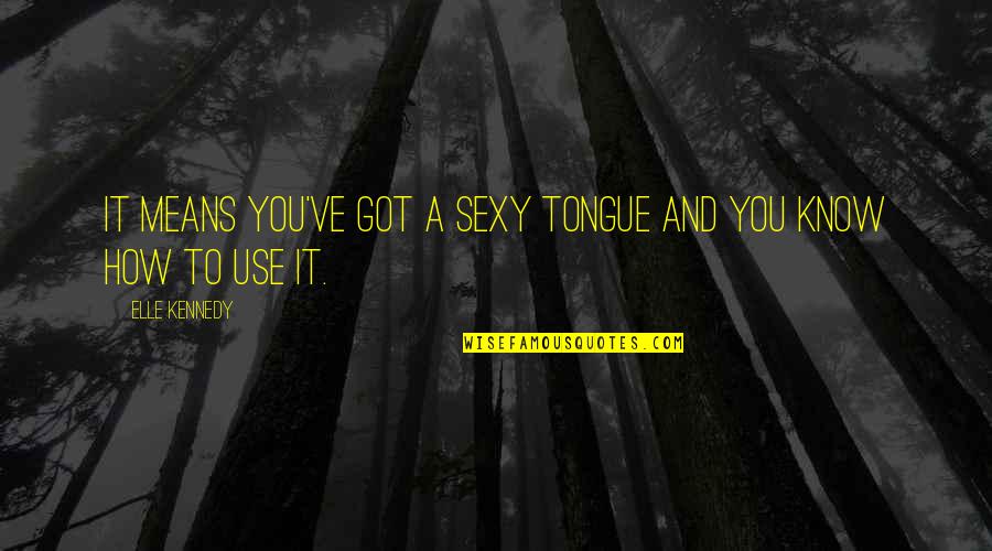 How To Use Quotes By Elle Kennedy: It means you've got a sexy tongue and