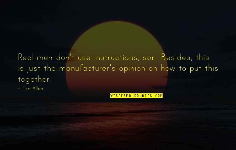 How To Use Quotes By Tim Allen: Real men don't use instructions, son. Besides, this