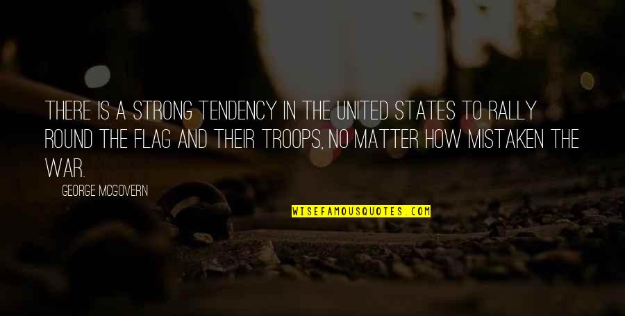 How To War Quotes By George McGovern: There is a strong tendency in the United