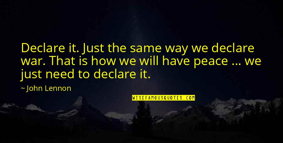 How To War Quotes By John Lennon: Declare it. Just the same way we declare
