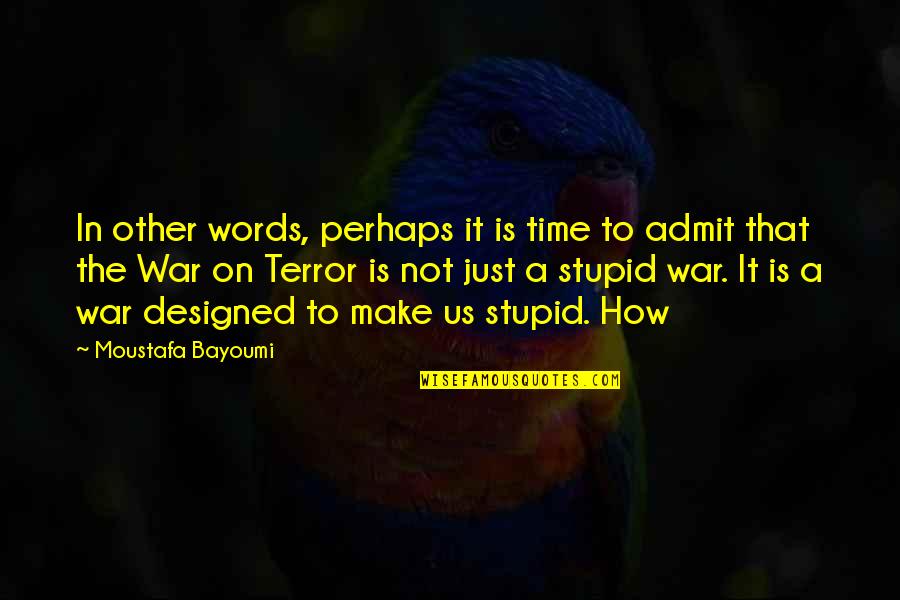 How To War Quotes By Moustafa Bayoumi: In other words, perhaps it is time to