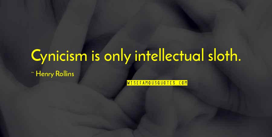 How To Wear Fashion Quotes By Henry Rollins: Cynicism is only intellectual sloth.