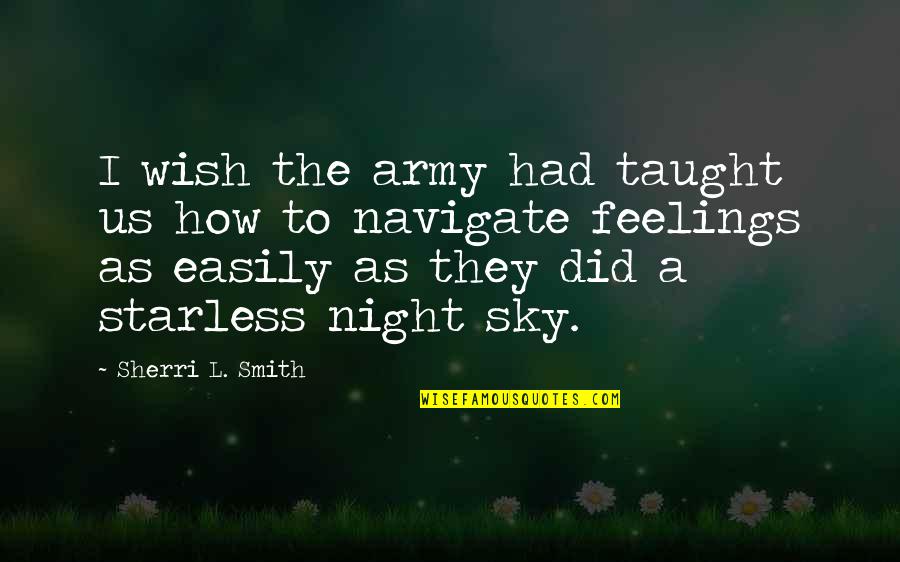 How To Wish Quotes By Sherri L. Smith: I wish the army had taught us how