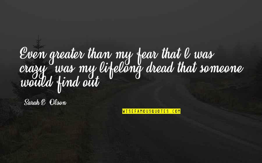 How To Worship God Quotes By Sarah E. Olson: Even greater than my fear that l was
