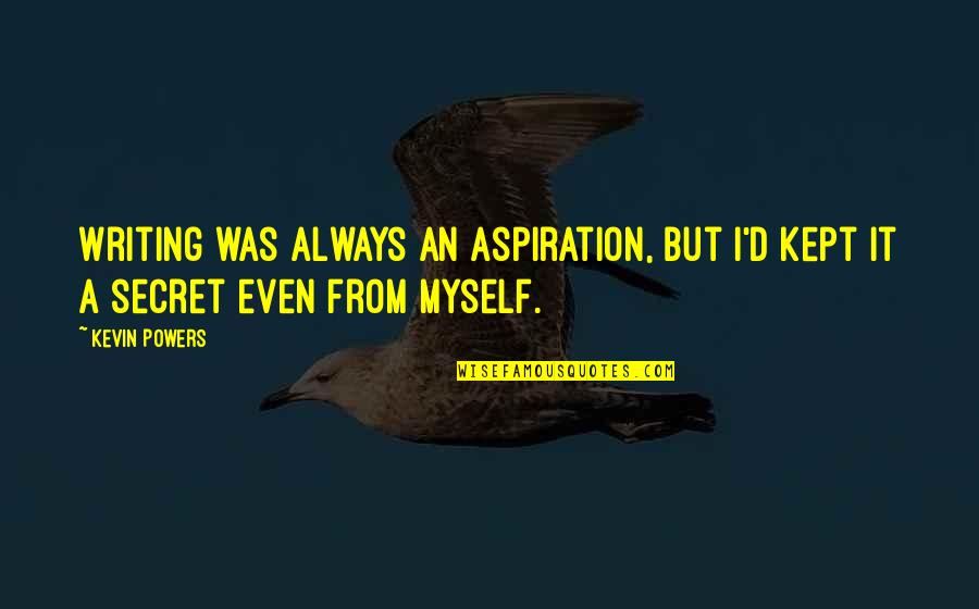 How To Write A Book Quote Quotes By Kevin Powers: Writing was always an aspiration, but I'd kept
