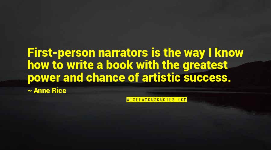 How To Write A Book Quotes By Anne Rice: First-person narrators is the way I know how