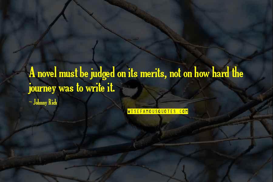 How To Write A Novel Quotes By Johnny Rich: A novel must be judged on its merits,
