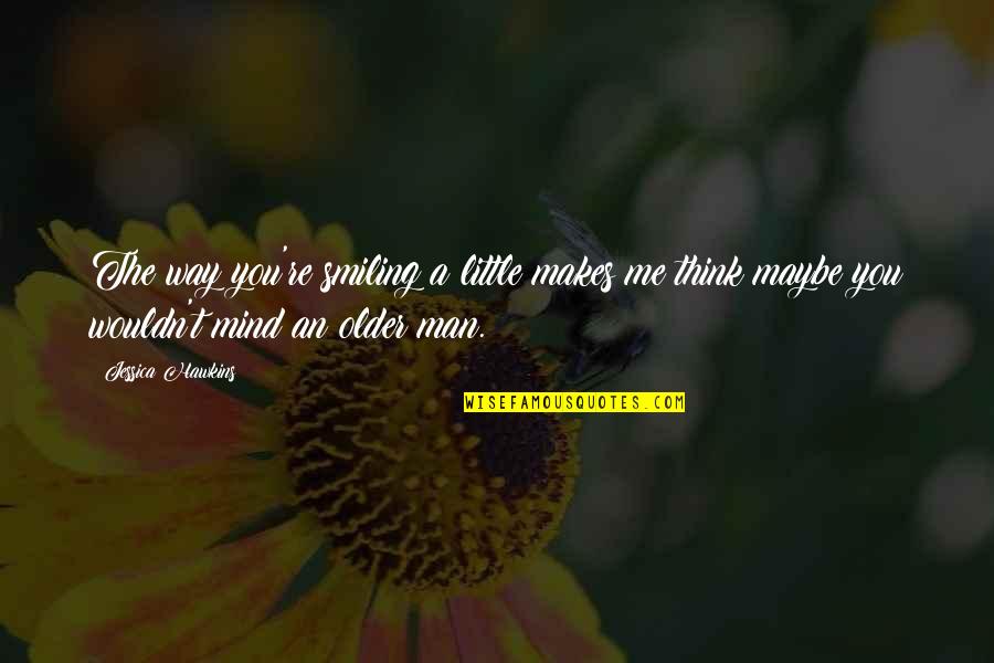 How To Write An Embedded Quotes By Jessica Hawkins: The way you're smiling a little makes me